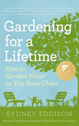 Gardening for a Lifetime How to Garden Wiser as You Grow Older