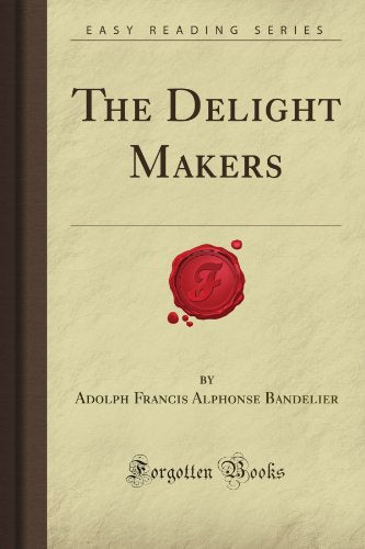 The Delight Makers (Forgotten Books)