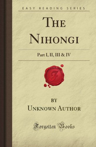 The Nihongi Part I II III  IV Forgotten Books
