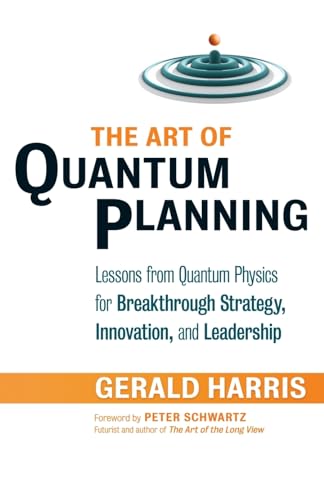The Art of Quantum Planning: Lessons from Quantum Physics for Breakthrough Strategy, Innovation, and Leadership