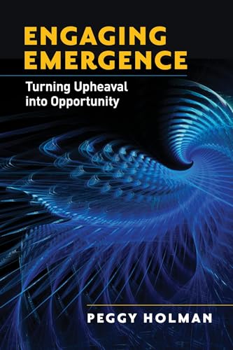 Engaging Emergence: Turning Upheaval into Opportunity