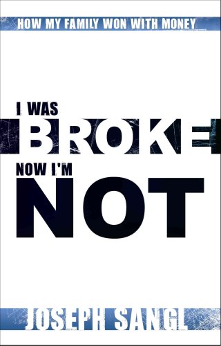 I WAS BROKE. NOW I'M NOT.
