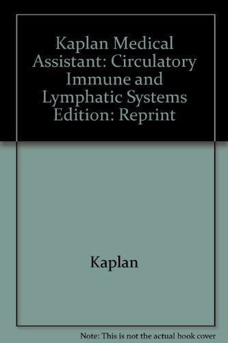 Kaplan Medical Assistant: Circulatory Immune and Lymphatic Systems Edition: Reprint