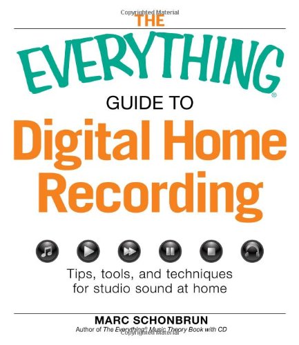 The Everything Guide to Digital Home Recording
