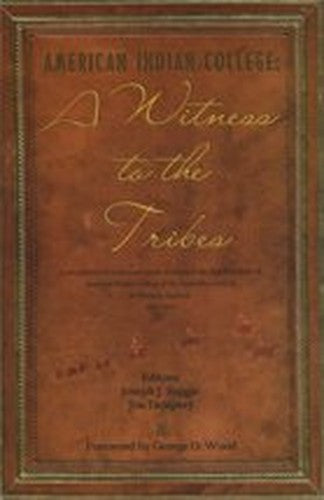 American Indian College: A Witness to the Tribes: A Compilation of Works and Essays in Honor of the First Fifty Years of American Indian Colleg
