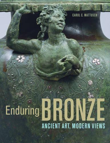 Enduring Bronze  Ancient Art, Modern Views