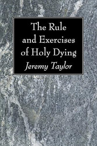 The Rule and Exercises of Holy Dying 