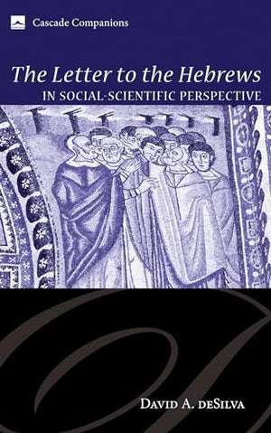 The Letter to the Hebrews in Social-Scientific Perspective