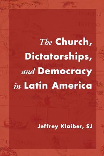 The Church, Dictatorships, and Democracy in Latin America