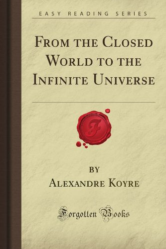 From the Closed World to the Infinite Universe (Forgotten Books)