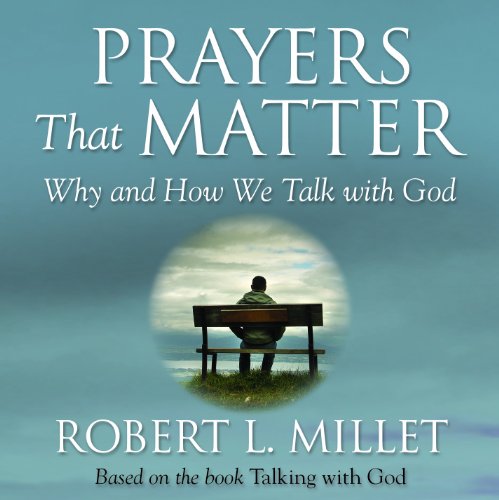 Prayers that Matter: Why and How We Talk With God