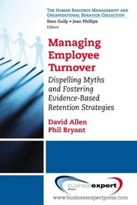 Managing Employee Turnover: Dispelling Myths and Fostering Evidence-Based Retention Strategies 