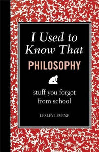 I Used to Know That: Philosophy 