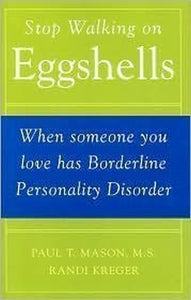 Stop Walking on Eggshells: When Someone You Love Has Borderline Personality Disorder by Paul T. Mason, Randi Kreger (1998) Hardcover 