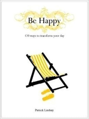 Be Happy, 170 Ways to Transform Your Day
