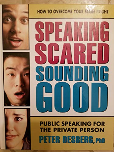 Speaking Scared Sounding Good; Public Speaking For The Private Person