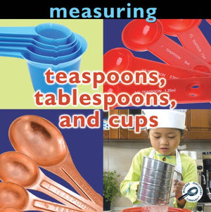 Measuring: Teaspoons, Tablespoons, and Cups