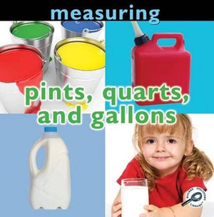 Measuring: Pints, Quarts, and Gallons