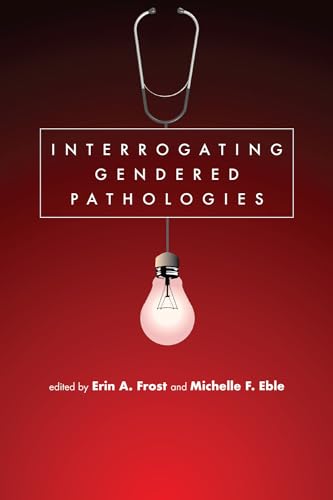 Interrogating Gendered Pathologies
