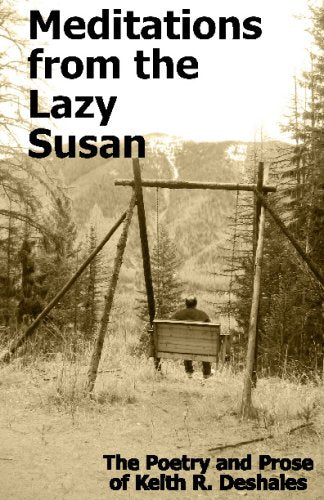 Meditations From The Lazy Susan: The Poetry And Prose Of Keith R. Deshaies