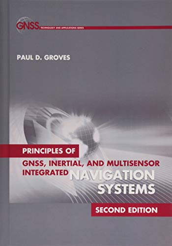 Principles of GNSS, Inertial, and Multisensor Integrated Navigation Systems, Second Edition