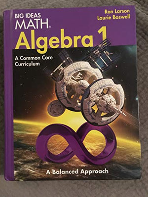 Big Ideas Math Algebra 1: A Common Core Curriculum, Student Edition