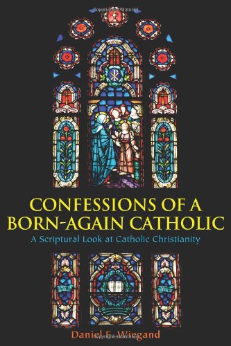 Confessions of a Born-Again Catholic