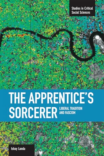 The Apprentice's Sorcerer, The: Liberal Tradition And Fascism