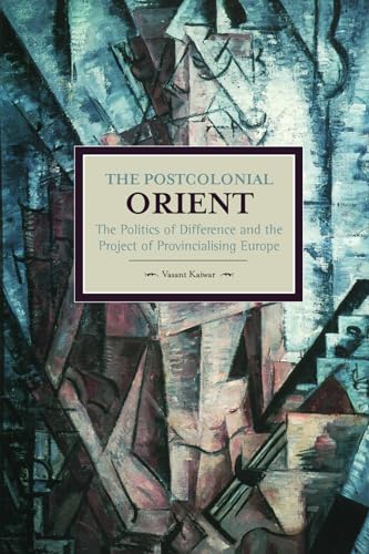 The Postcolonial Orient, The: The Politics Of Difference And The Project Of Provincialising Europe