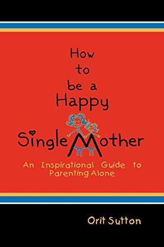 How to Be a Happy Single Mother