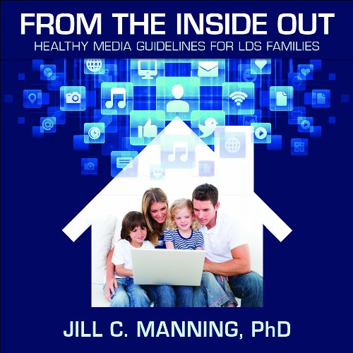 From the Inside Out: Healthy Media Guidelines for LDS Families
