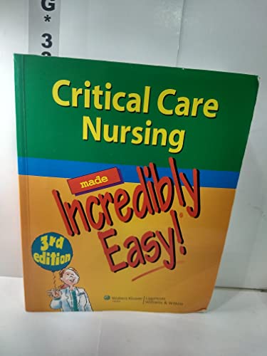 Critical Care Nursing Made Incredibly Easy!