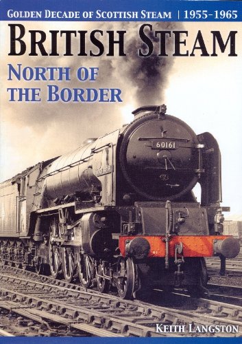 Golden Decade of Scottish Steam, 1955-1965: British Steam North of the Border