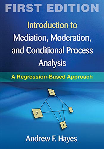 Introduction to Mediation, Moderation, and Conditional Process Analysis, First Edition