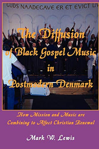 The Diffusion of Black Gospel Music in Postmodern Denmark 