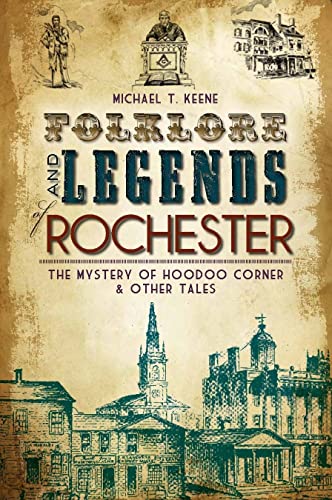 Folklore and Legends of Rochester : The Mystery of Hoodoo Corner and Other Tales