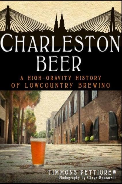 Charleston Beer: A High-Gravity History of Lowcountry Brewing (American Palate)