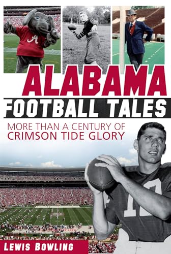 Alabama Football Tales: More than a Century of Crimson Tide Glory
