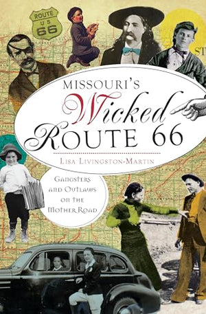 Missouri's Wicked Route 66: Gangsters and Outlaws on the Mother Road