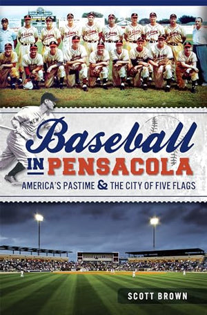 Baseball in Pensacola: : America's Pastime and the City of Five Flags
