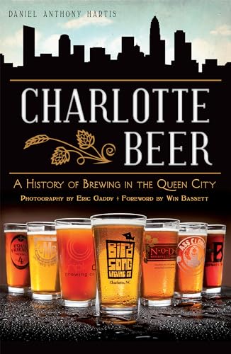 Charlotte Beer: A History of Brewing in the Queen City (American Palate)