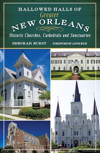Hallowed Halls of Greater New Orleans: Historic Churches, Cathedrals and Sanctuaries (Landmarks)