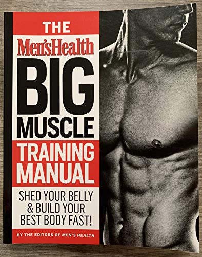 The Men's Helath Big Muscle Training Manual : Shed Your Belly and Build Your Bes