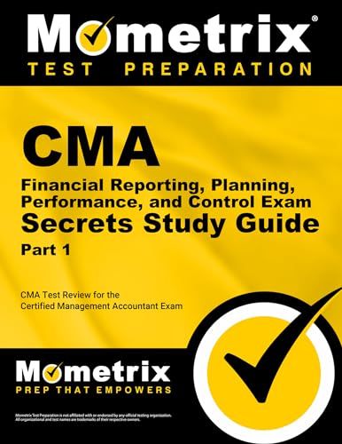CMA Part 1 - Financial Reporting, Planning, Performance, and Control Exam Secrets Study Guide
