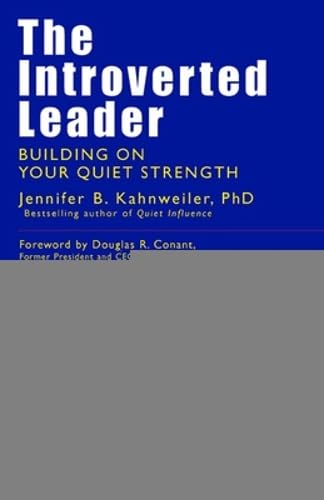 The Introverted Leader; Building on Your Quiet Strength