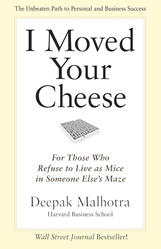 I Moved Your Cheese; For Those Who Refuse to Live as Mice in Someone Elses Maze