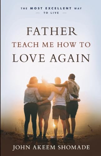 Father Teach Me How To Love Again