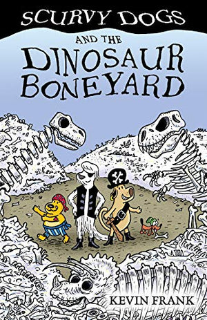 Scurvy Dogs and the Dinosaur Boneyard