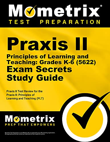 Praxis II Principles of Learning and Teaching: Grades K-6 (5622) Exam Secrets Study Guide