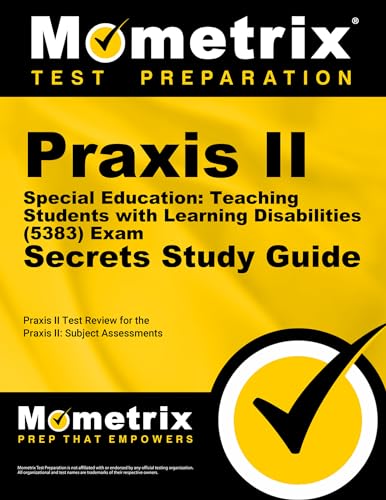 PRAXIS II Special Education: Teaching Students with Learning Disabilities (5383) Exam Secrets Study Guide